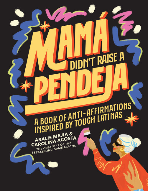 Book cover for Mamá Didn't Raise a Pendeja: Anti-Affirmations Inspired by Tough-Love Abuelas