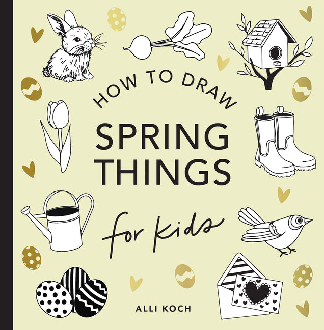 Book cover for Spring Things: How to Draw Books for Kids with Easter Eggs, Bunnies, Flowers, and More
