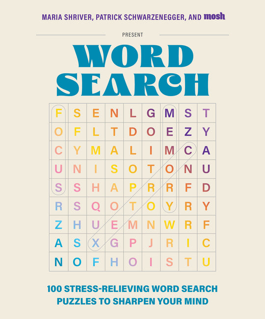 Book cover for 100 Stress-Relieving Word Search Puzzles to Sharpen Your Mind: Presented by Maria Shriver, Patrick Schwarzenegger, and Mosh