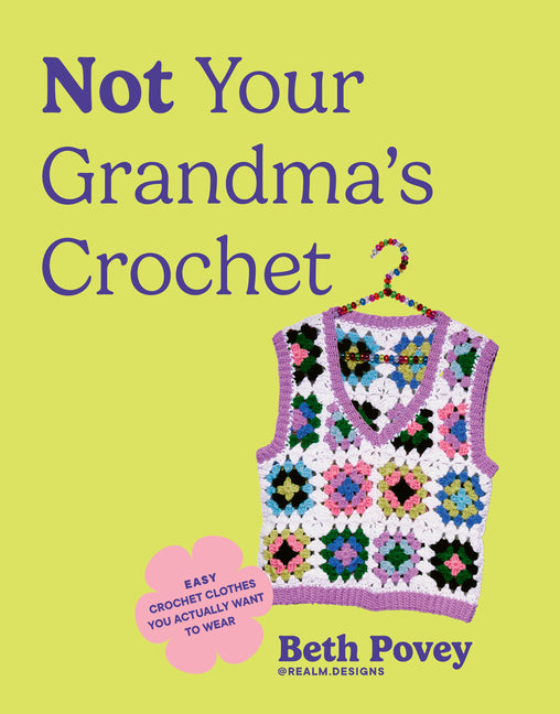 Book cover for Not Your Grandma's Crochet: Easy Crochet Clothes You Actually Want to Wear