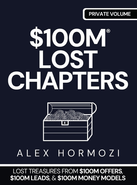 Book cover for $100m Lost Chapters: Lost Treasures from $100M Offers, $100M Leads, and $100M Money Models