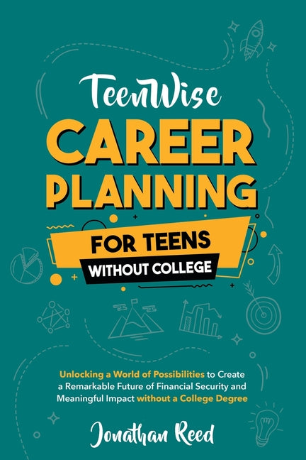 Book cover for Career Planning For Teens Without College: Unlocking a World of Possibilities to Create a Remarkable Future of Financial Security and Meaningful Impac