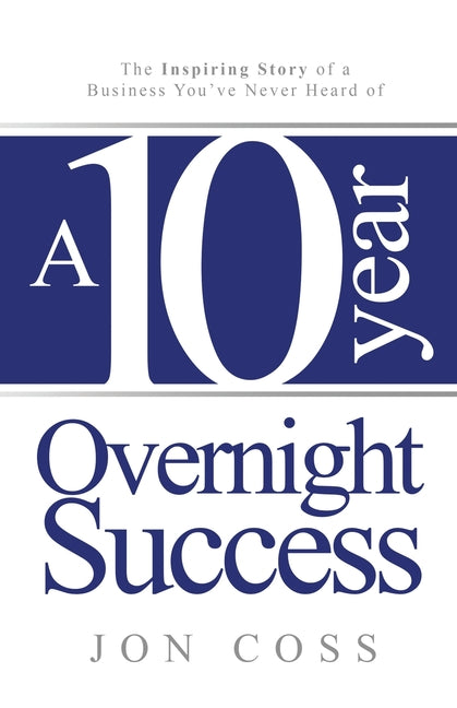 Book cover for Ten-Year Overnight Success: The Inspiring Story of a Business You've Never Heard of