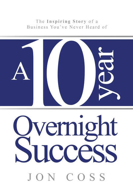 Book cover for Ten-Year Overnight Success: The Inspiring Story of a Business You've Never Heard of