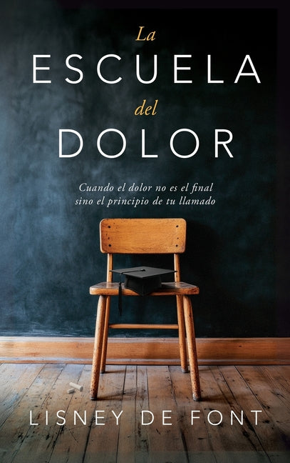 Book cover for escuela del dolor: Cuando el dolor no es el final sino el principio de tu llamado