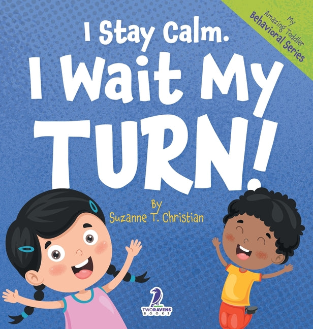 Book cover for I Stay Calm. I Wait My Turn!: An Affirmation-Themed Book About Waiting For Toddlers (Ages 2-4)