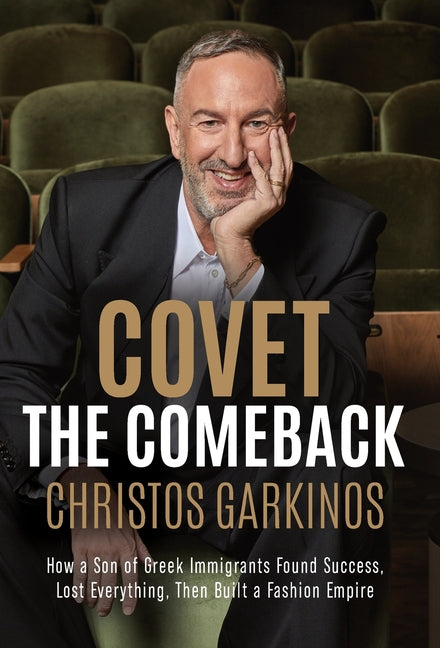 Book cover for Covet the Comeback: How a Son of Greek Immigrants Found Success, Lost Everything, Then Built a Fashion Empire