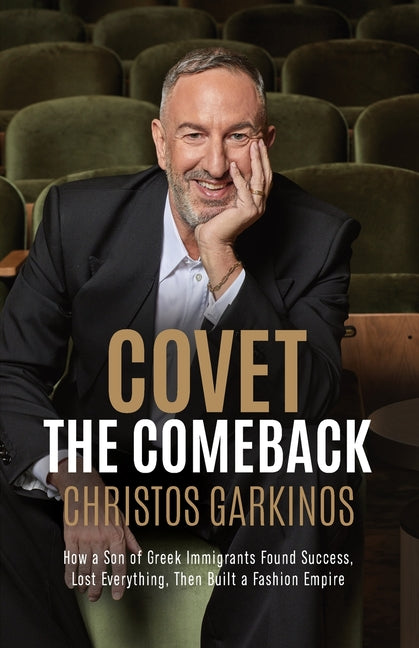 Book cover for Covet the Comeback: How a Son of Greek Immigrants Found Success, Lost Everything, Then Built a Fashion Empire