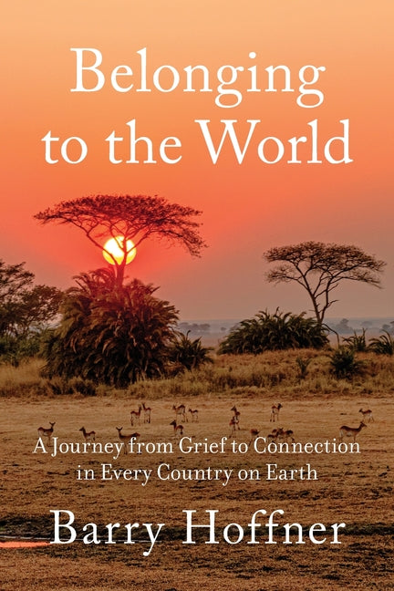 Book cover for Belonging to the World: A Journey from Grief to Connection in Every Country on Earth