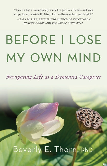 Book cover for Before I Lose My Own Mind: Navigating Life as a Dementia Caregiver