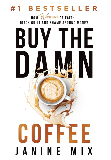 Book cover for Buy the Damn Coffee: How Women of Faith Ditch Guilt and Shame Around Money