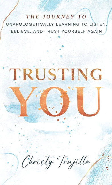 Book cover for Trusting You: The journey to unapologetically learning to listen, believe, and trust yourself again