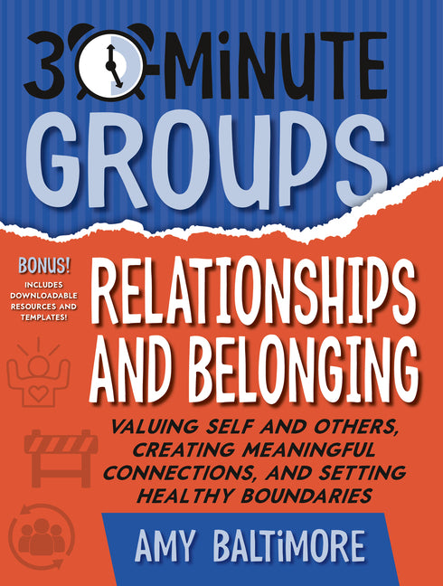 Book cover for 30-Minute Groups: Relationships and Belonging: Valuing Self and Others, Creating Meaningful Connections, and Setting Healthy Boundaries