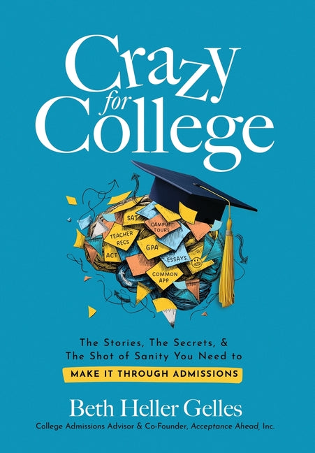 Book cover for Crazy for College: The Stories, The Secrets, & The Shot of Sanity You Need to Make It Through Admissions