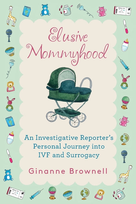 Book cover for Elusive Mommyhood: An Investigative Reporter's Personal Journey into IVF and Surrogacy