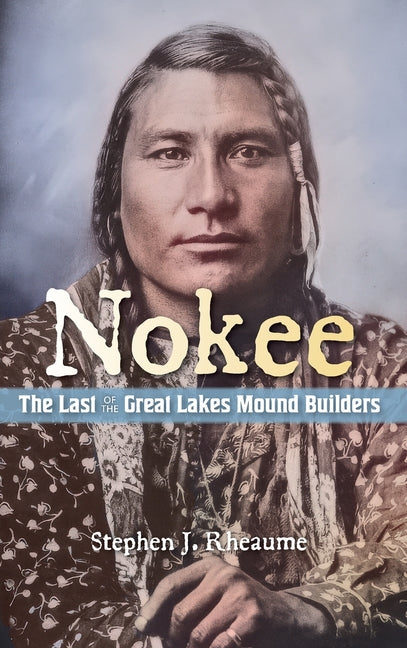 Book cover for Nokee, The Last of the Great Lakes Mound Builders: Who will remember my people when I am gone?