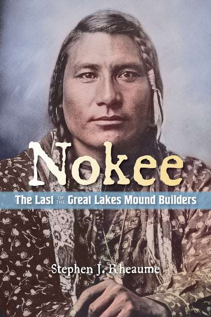 Book cover for Nokee, The Last of the Great Lakes Mound Builders: Who will remember my people when I am gone?