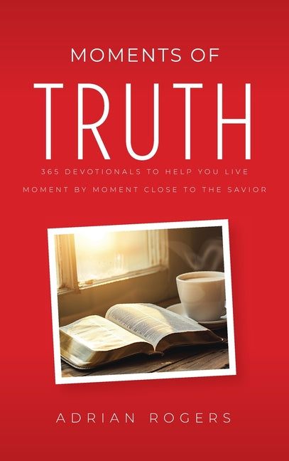Book cover for Moments of Truth: 365 Devotionals to Help You Live Moment by Moment Close to the Savior