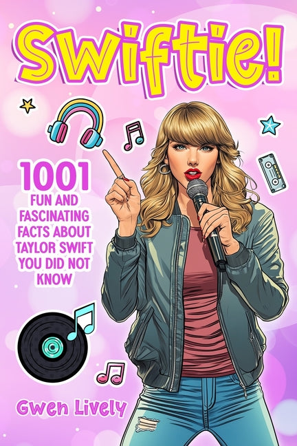 Book cover for Swiftie!: 1001 Fun and Fascinating Facts About Taylor Swift You Did Not Know