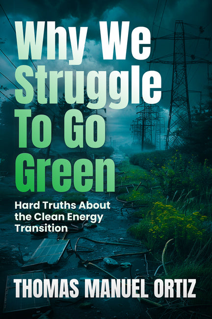 Book cover for Why We Struggle to Go Green: Hard Truths about the Clean Energy Transition