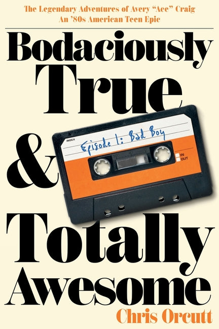 Book cover for Bodaciously True & Totally Awesome: Episode I, Bad Boy