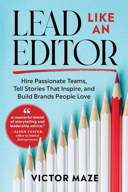 Book cover for Lead Like an Editor: Hire Passionate Teams, Tell Stories That Inspire, and Build Brands People Love