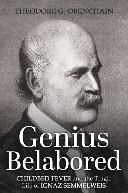 Book cover for Genius Belabored: Childbed Fever and the Tragic Life of Ignaz Semmelweis
