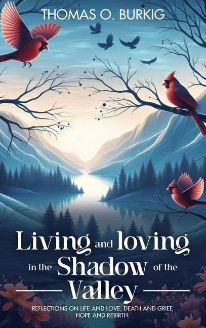 Book cover for Living and Loving in the Shadow of The Valley: Reflections on life and love, death and grief, hope and rebirth