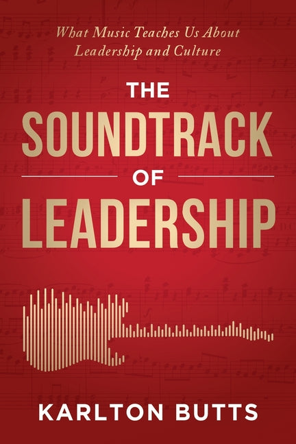 Book cover for Soundtrack of Leadership: What Music Teaches Us About Leadership and Culture