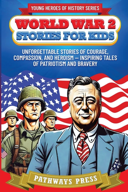 Book cover for World War 2 Stories for Kids: Unforgettable Stories of Courage, Compassion, and Heroism - Inspiring Tales of Patriotism and Bravery