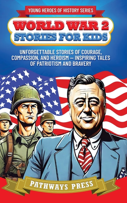 Book cover for World War 2 Stories for Kids: Unforgettable Stories of Courage, Compassion, and Heroism - Inspiring Tales of Patriotism and Bravery