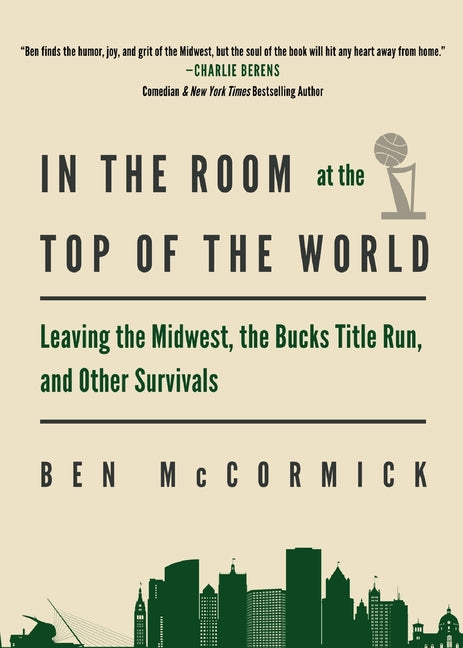 Book cover for In the Room at the Top of the World: Leaving the Midwest, the Bucks Title Run, and Other Survivals