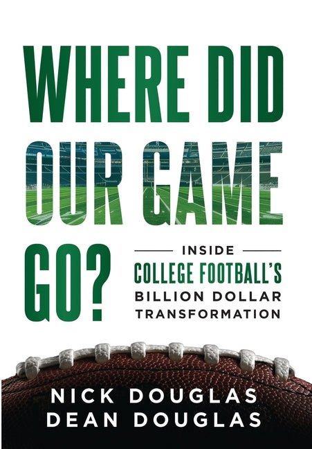 Book cover for Where Did Our Game Go?: Inside College Football's Billion-Dollar Transformation