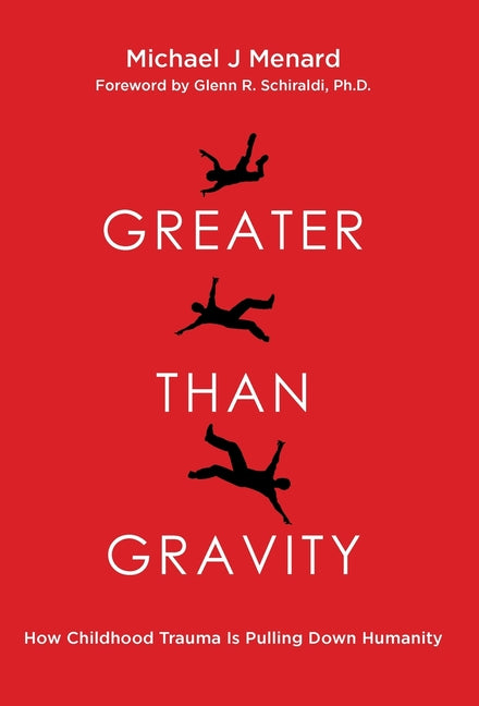 Book cover for Greater Than Gravity: How Childhood Trauma is Pulling Down Humanity