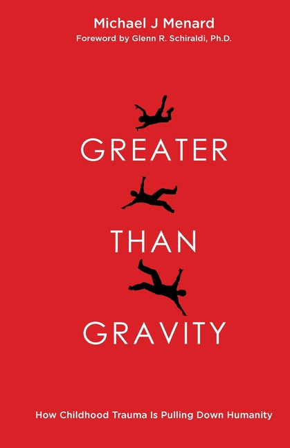 Book cover for Greater Than Gravity: How Childhood Trauma is Pulling Down Humanity