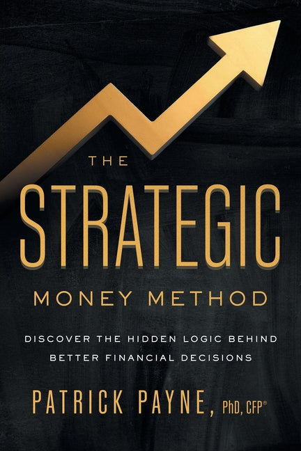 Book cover for Strategic Money Method: Discover the Hidden Logic Behind Better Financial Decisions