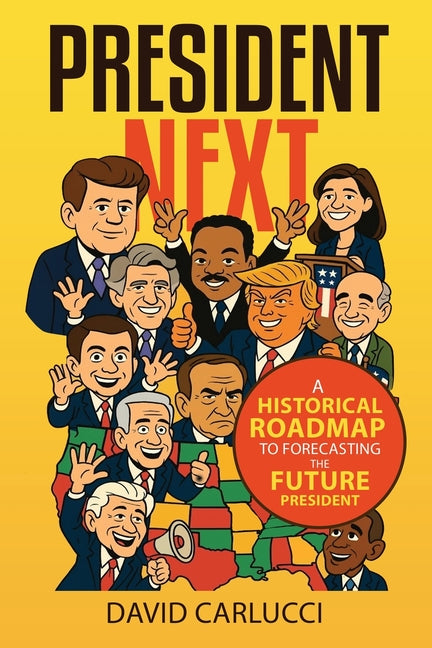 Book cover for President Next: A Historical Roadmap to Forecasting the Future President