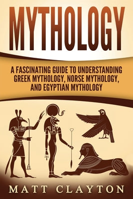Book cover for Mythology: A Fascinating Guide to Understanding Greek Mythology, Norse Mythology, and Egyptian Mythology
