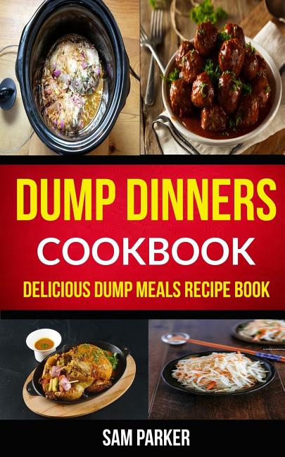 Book cover for Dump Dinners Cookbook: Delicious Dump Meals Recipe Book