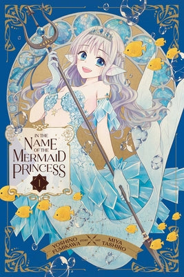 Book cover for In the Name of the Mermaid Princess, Vol. 1