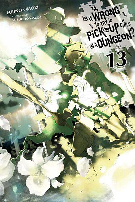 Book cover for Is It Wrong to Try to Pick Up Girls in a Dungeon?, Vol. 13 (Light Novel): Volume 13
