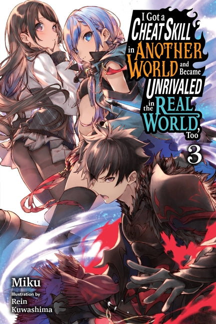 Book cover for I Got a Cheat Skill in Another World and Became Unrivaled in the Real World, Too, Vol. 3 (Light Novel): Volume 3