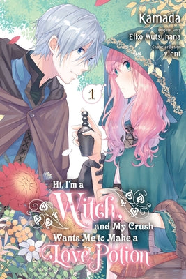 Book cover for Hi, I'm a Witch, and My Crush Wants Me to Make a Love Potion, Vol. 1