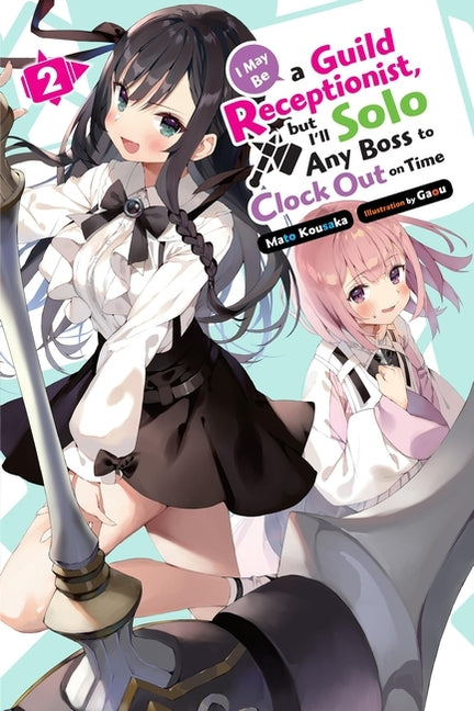 Book cover for I May Be a Guild Receptionist, But I'll Solo Any Boss to Clock Out on Time, Vol. 2 (Light Novel): Volume 2