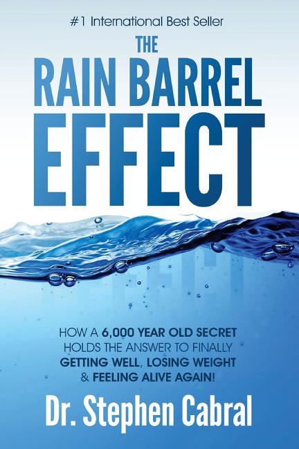 Book cover for The Rain Barrel Effect: How a 6,000 Year Old Answer Holds the Secret to Finally Getting Well, Losing Weight & Feeling Alive Again!