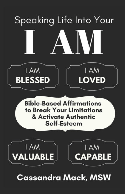 Book cover for Speaking Life Into Your I Am: Bible-Based Affirmations To Break Your Limitations & Activate Authentic Self-Esteem