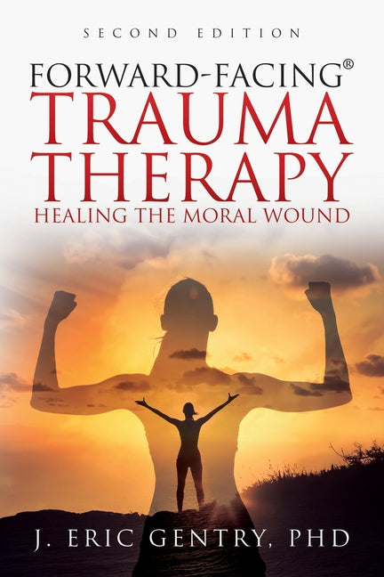 Book cover for Forward-Facing(R) Trauma Therapy - Second Edition: Healing the Moral Wound