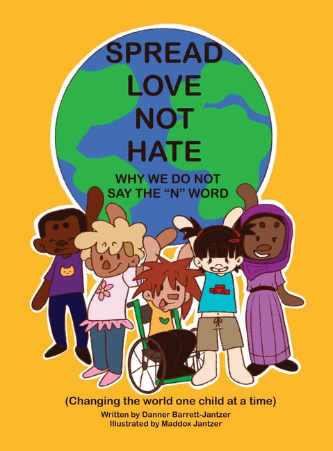 Book cover for Spread Love Not Hate: Why We Do Not Say the "N" Word: Changing the World One Child at a Time