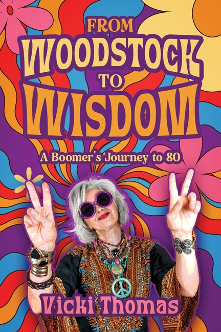 Book cover for From Woodstock to Wisdom: A Boomer's Journey to 80