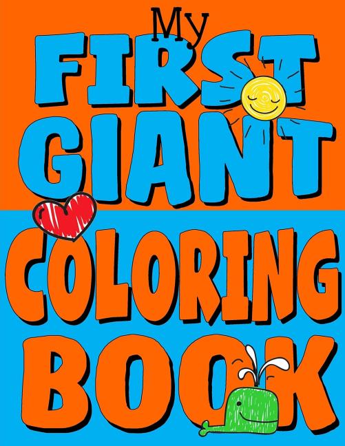 Book cover for My First Giant Coloring Book: Jumbo Toddler Coloring Book with Over 150 Pages: Great Gift Idea for Preschool Boys & Girls with LOTS of Adorable Illu